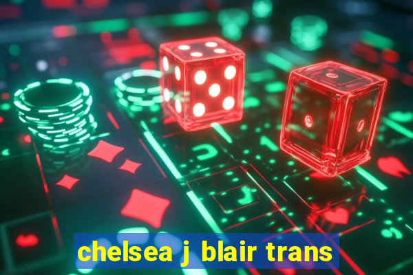 chelsea j blair trans